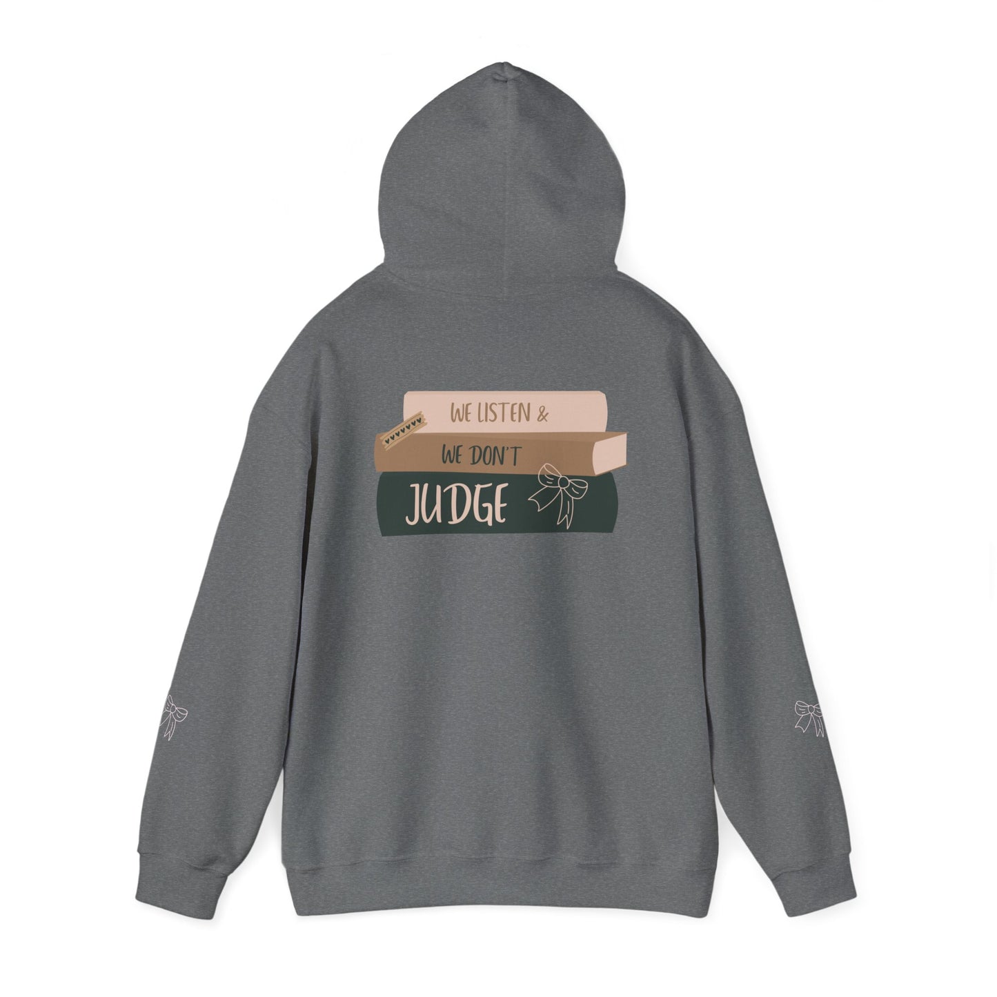 WE LISTEN & WE DON’T JUDGE Hooded Sweatshirt