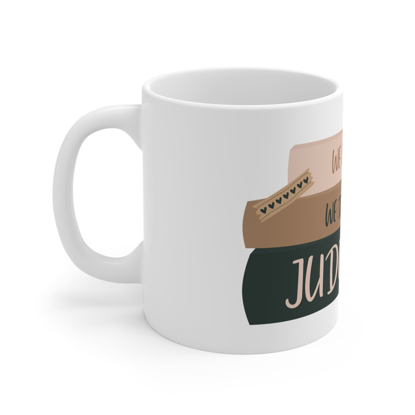 WE LISTEN & WE DON’T JUDGE Mug 11oz