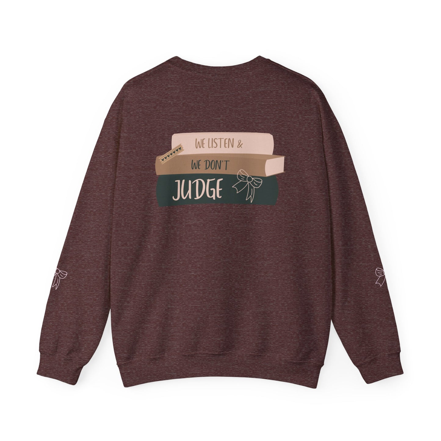 WE LISTEN & WE DON’T JUDGE Crewneck Sweatshirt