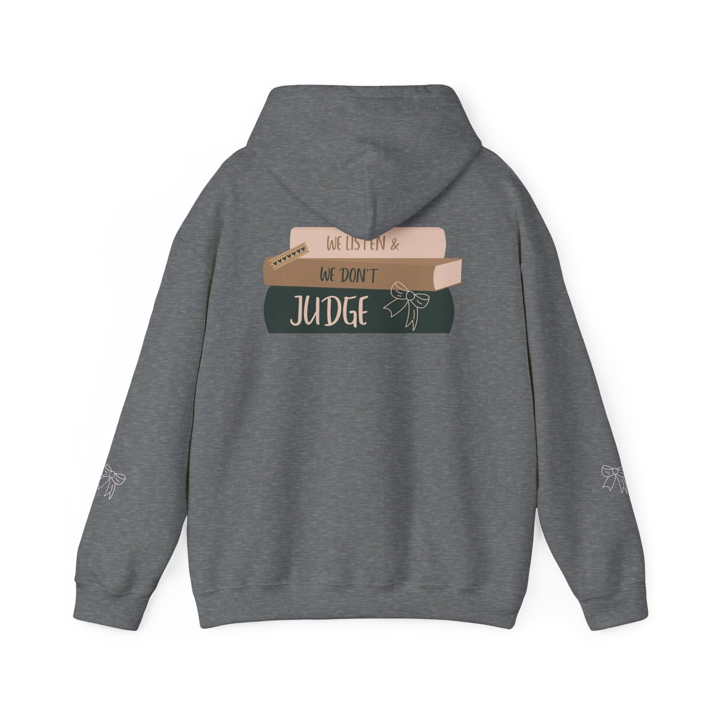 WE LISTEN & WE DON’T JUDGE Hooded Sweatshirt