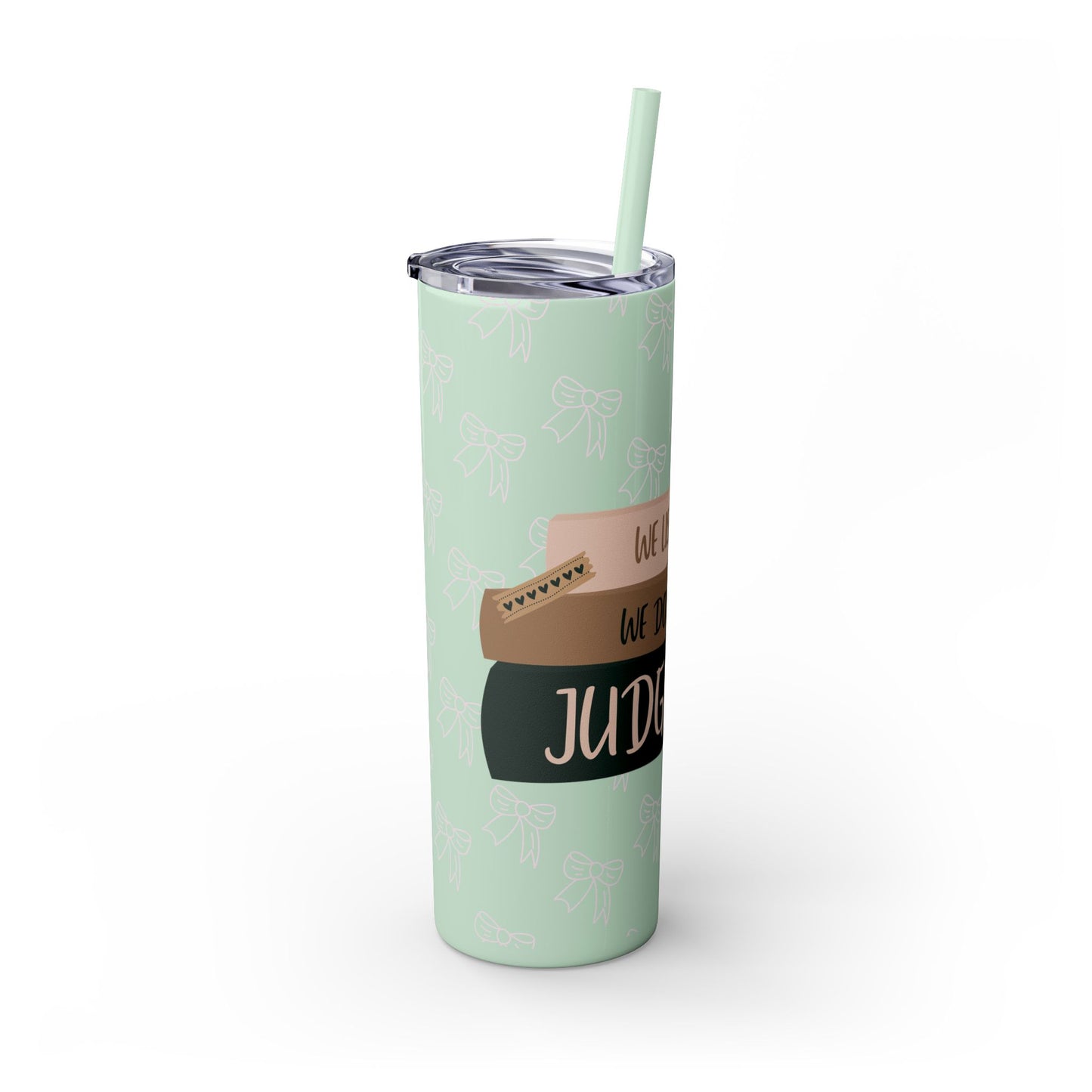 WE LISTEN & WE DON’T JUDGE Skinny Tumbler with Straw, 20oz