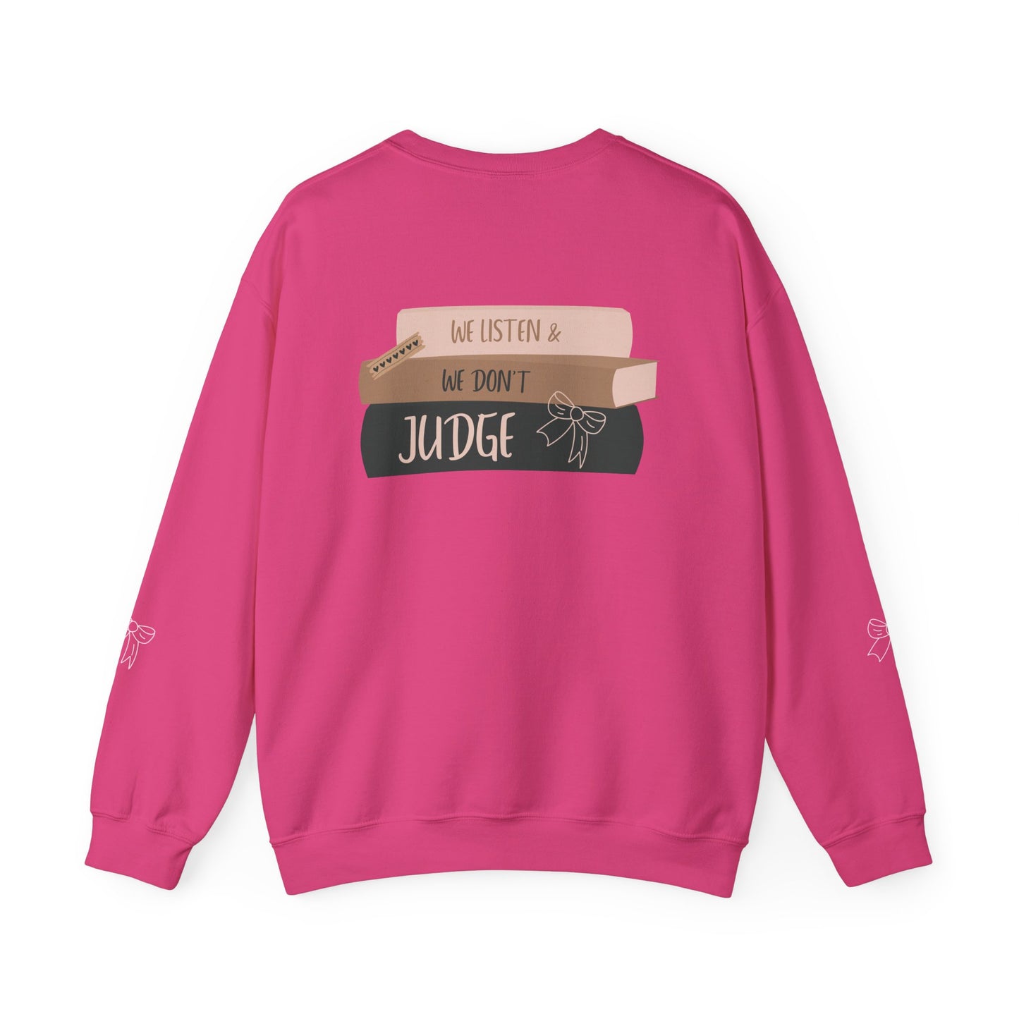 WE LISTEN & WE DON’T JUDGE Crewneck Sweatshirt