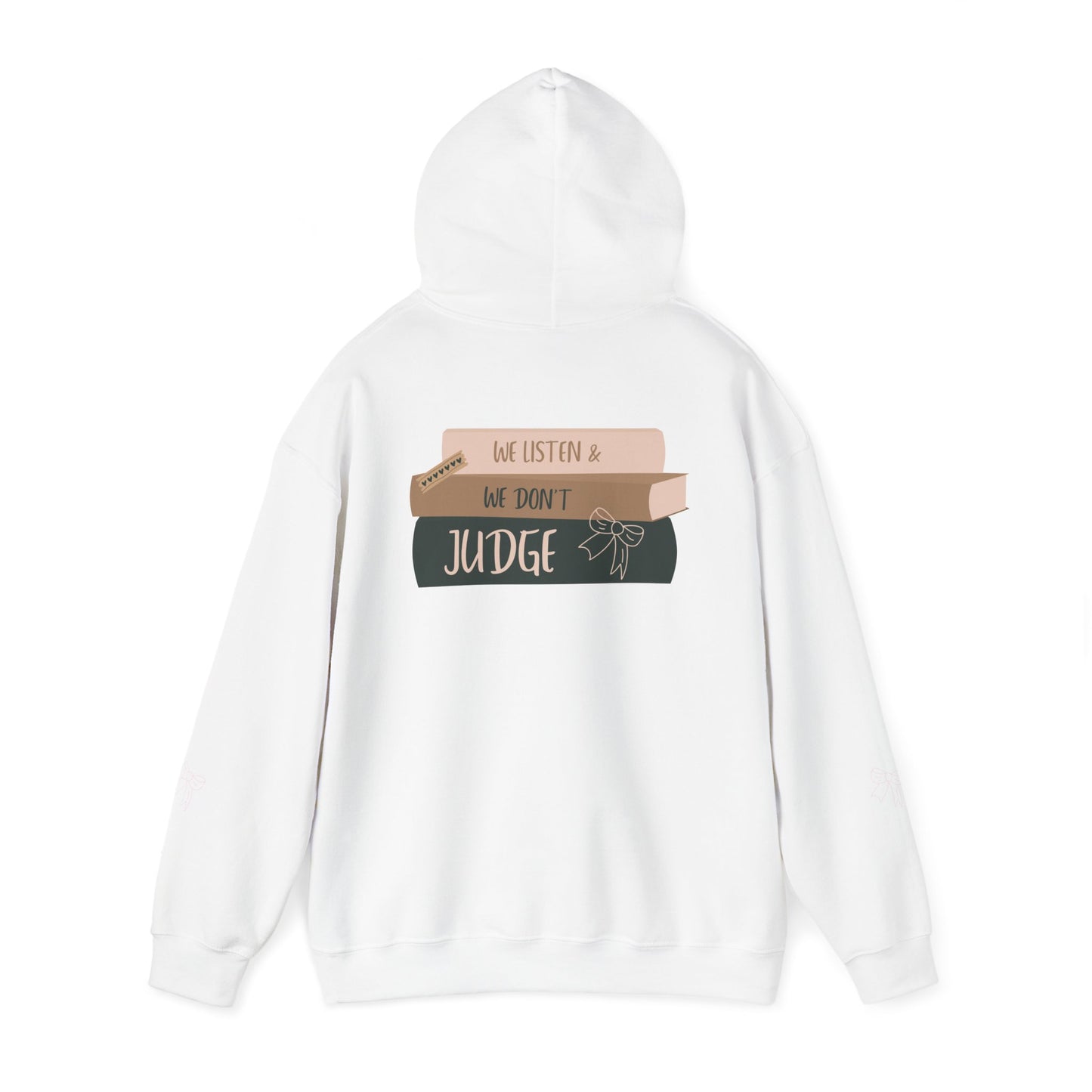 WE LISTEN & WE DON’T JUDGE Hooded Sweatshirt