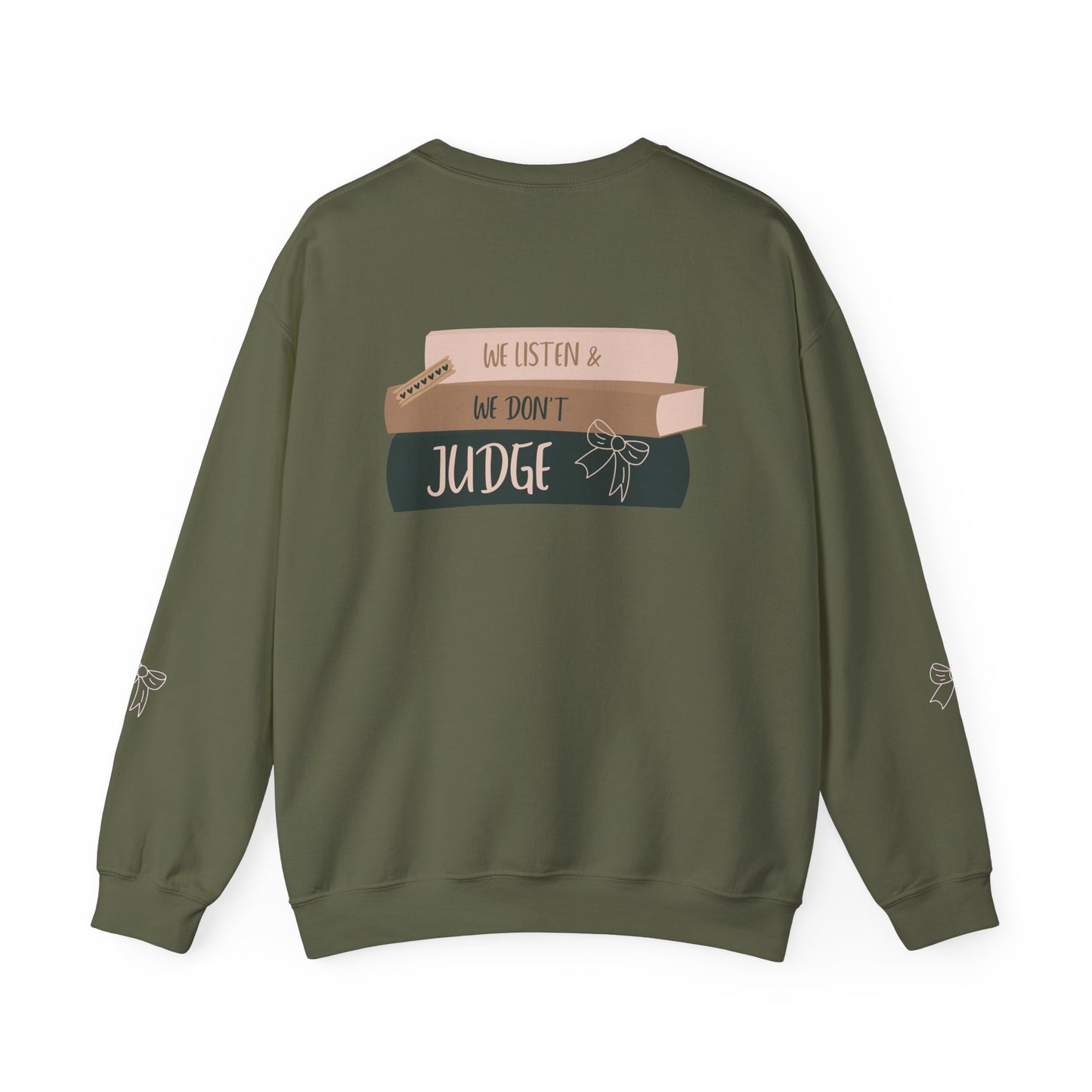 WE LISTEN & WE DON’T JUDGE Crewneck Sweatshirt