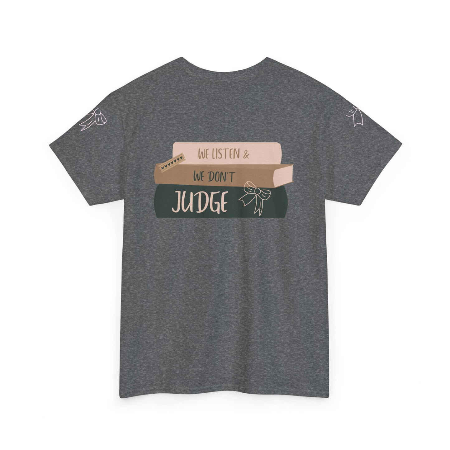 WE LISTEN & WE DON’T JUDGE Heavy Cotton Tee