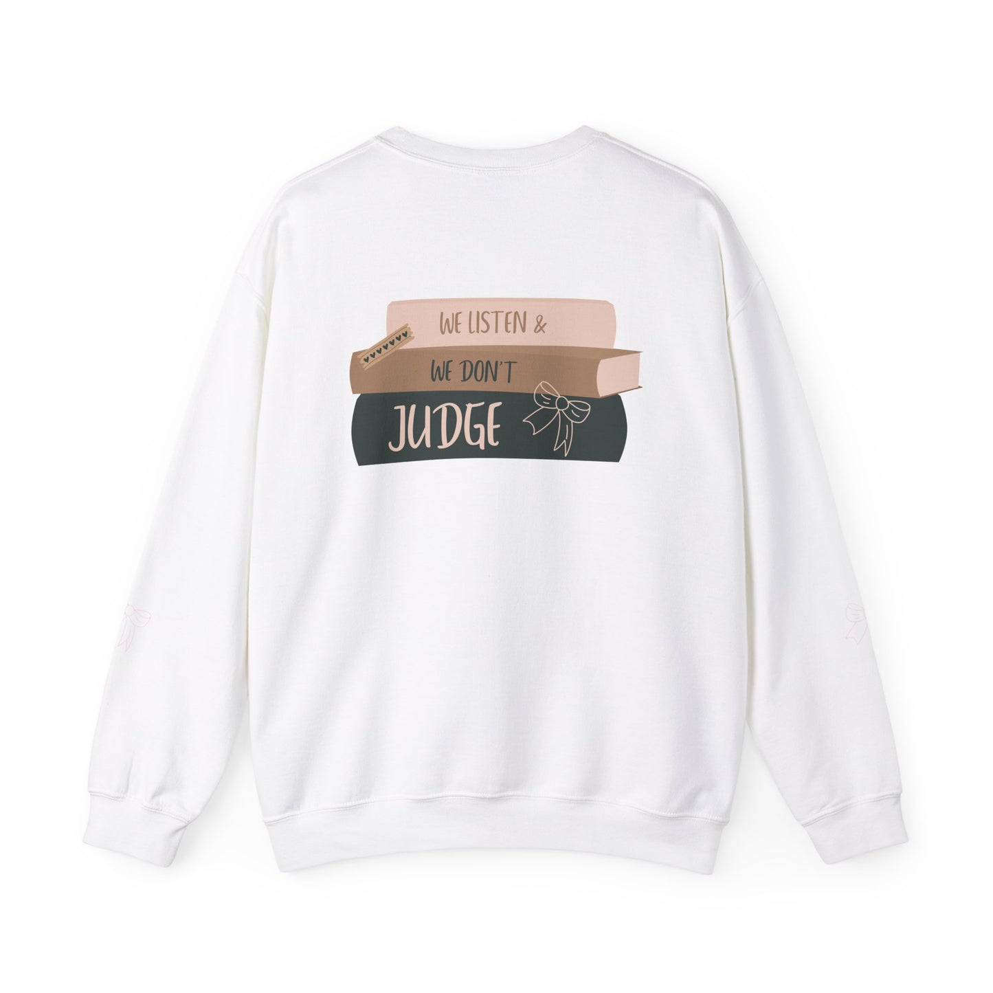 WE LISTEN & WE DON’T JUDGE Crewneck Sweatshirt