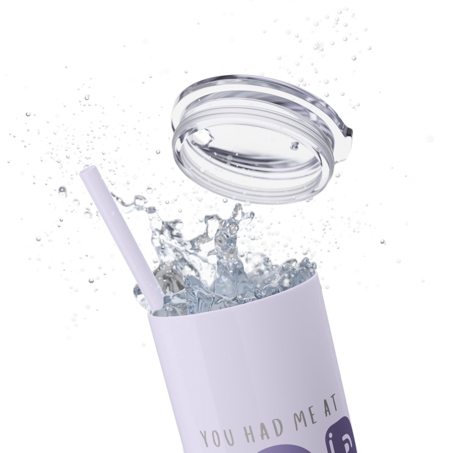 YOU HAD ME AT… Skinny Tumbler with Straw, 20oz