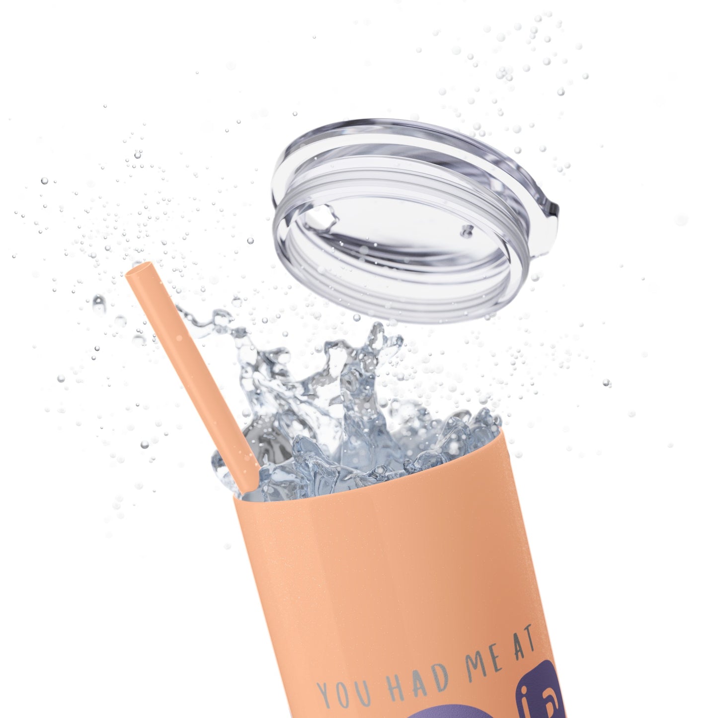 YOU HAD ME AT… Skinny Tumbler with Straw, 20oz