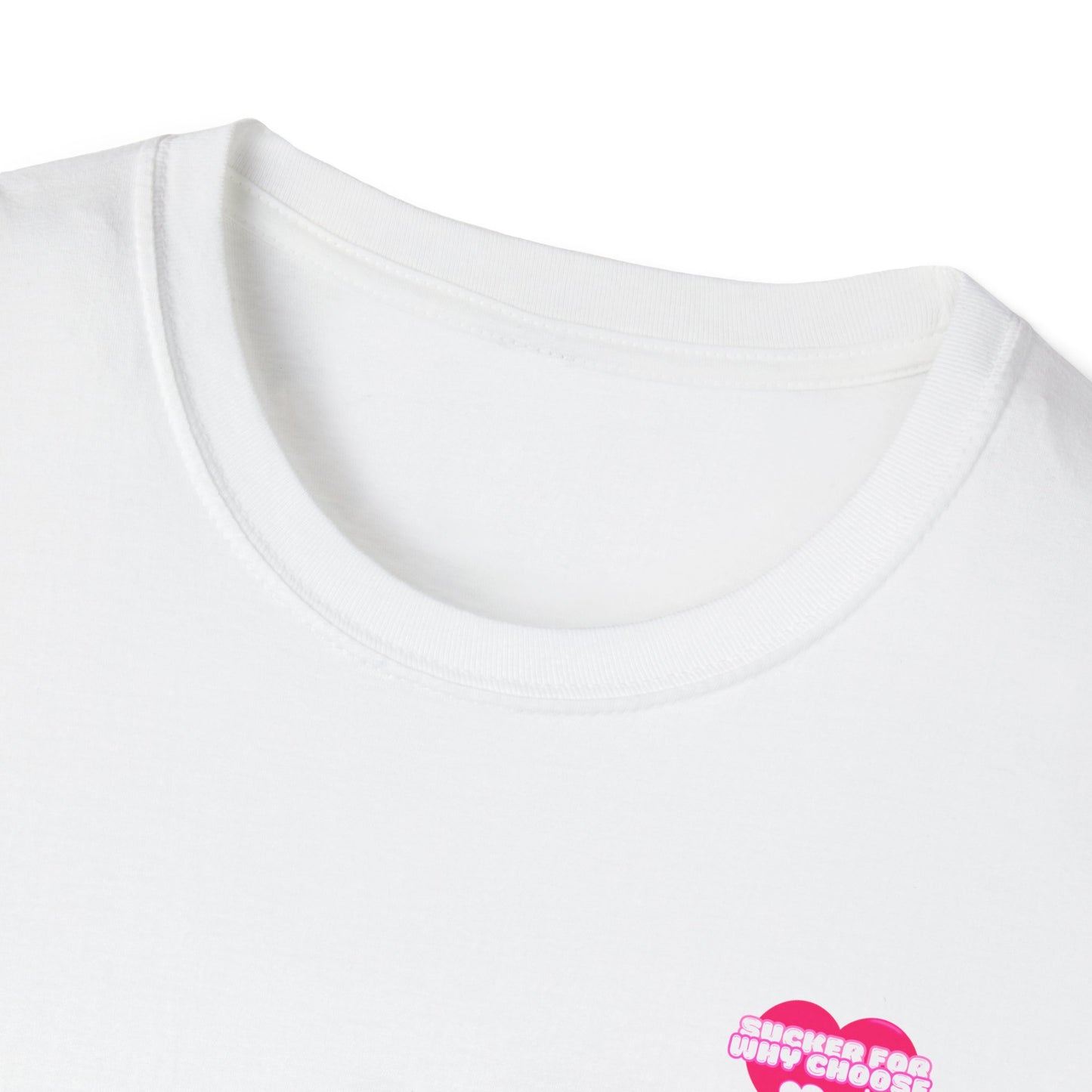Sucker For Why Choose Softstyle T-Shirt