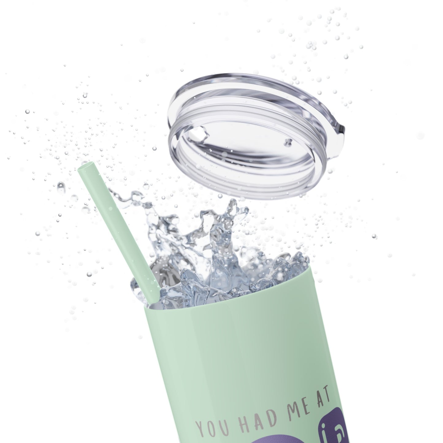 YOU HAD ME AT… Skinny Tumbler with Straw, 20oz