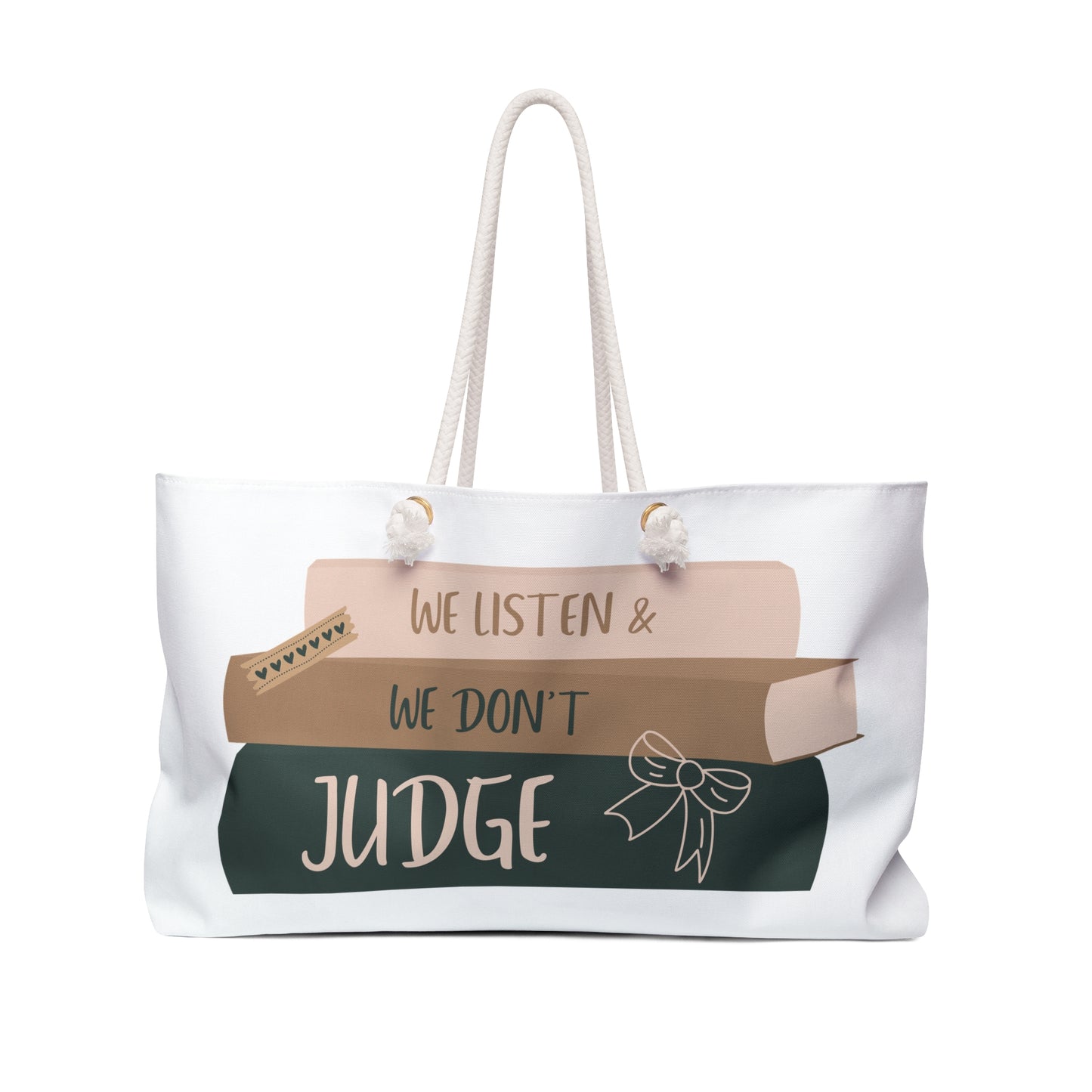 WE LISTEN & WE DON’T JUDGE Weekender Bag