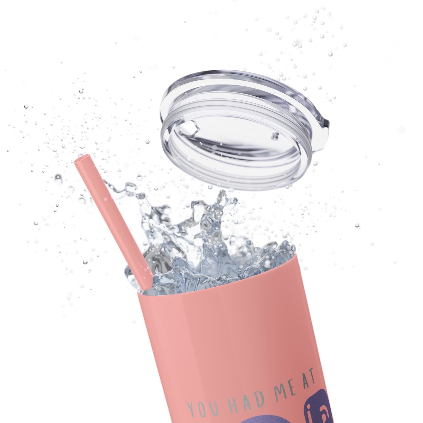 YOU HAD ME AT… Skinny Tumbler with Straw, 20oz