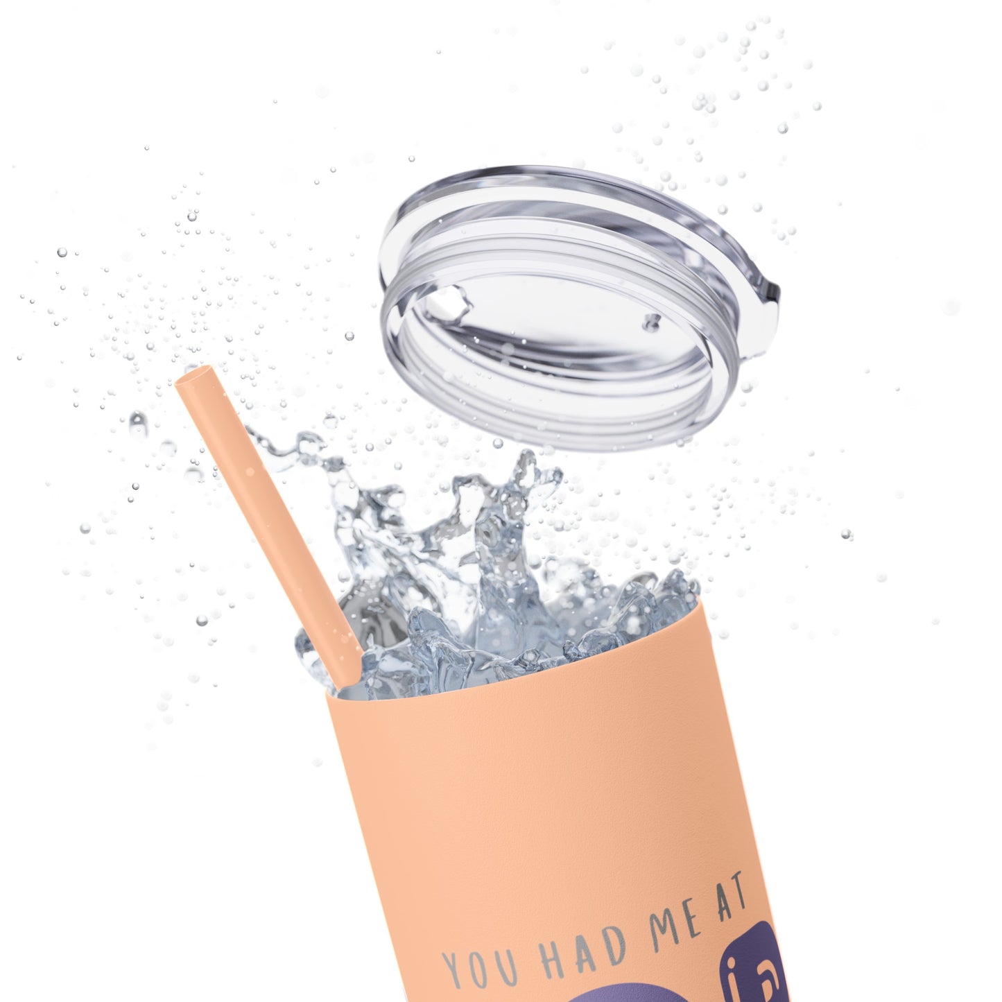 YOU HAD ME AT… Skinny Tumbler with Straw, 20oz