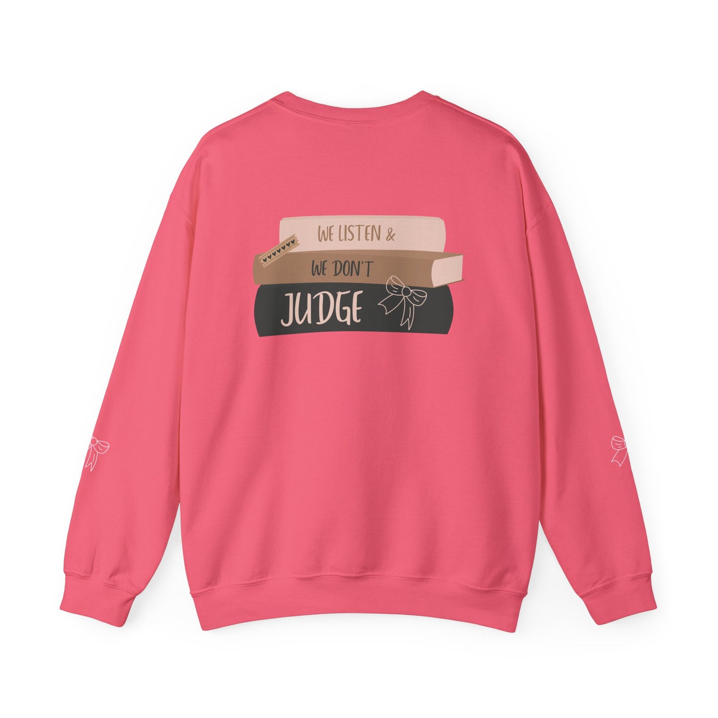 WE LISTEN & WE DON’T JUDGE Crewneck Sweatshirt