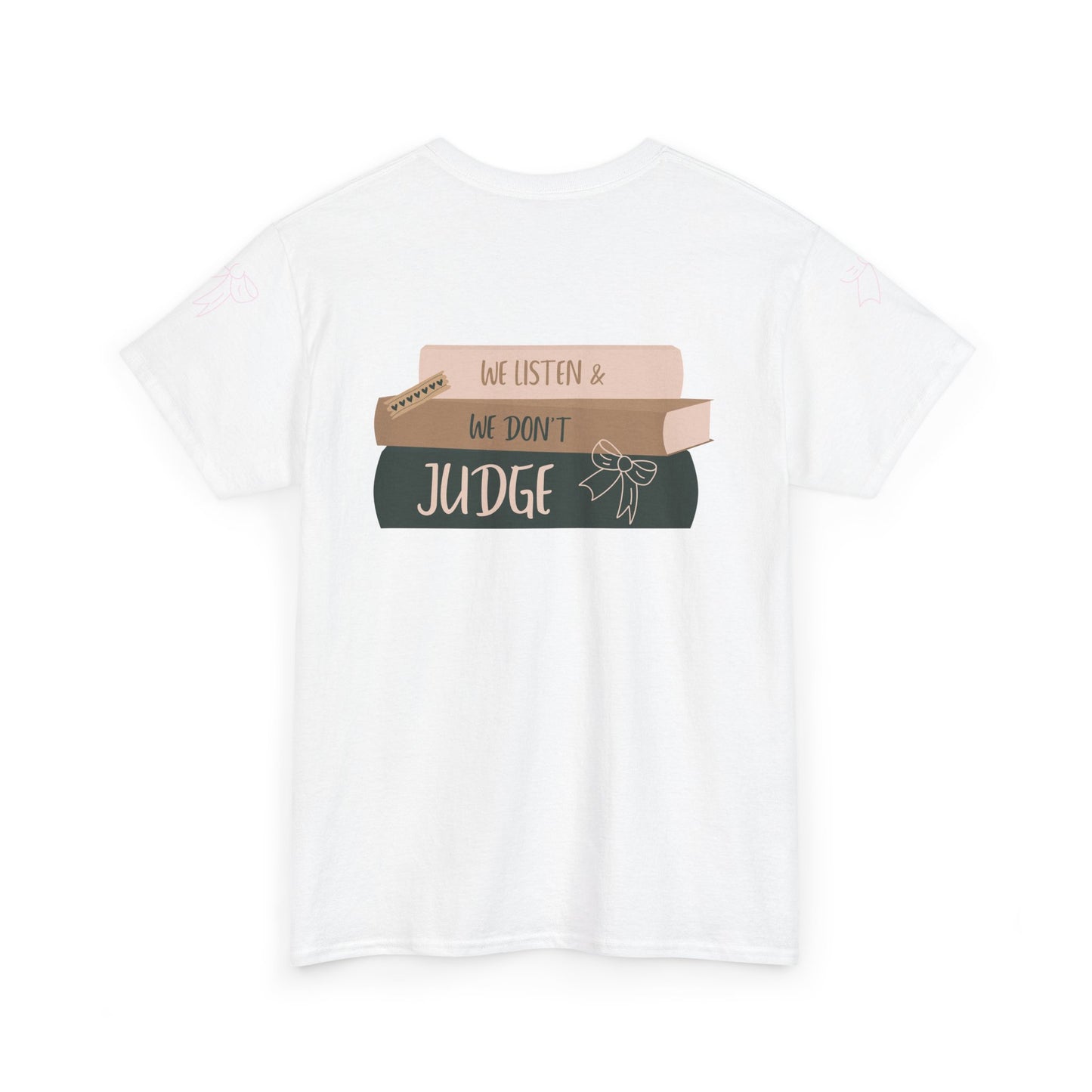 WE LISTEN & WE DON’T JUDGE Heavy Cotton Tee