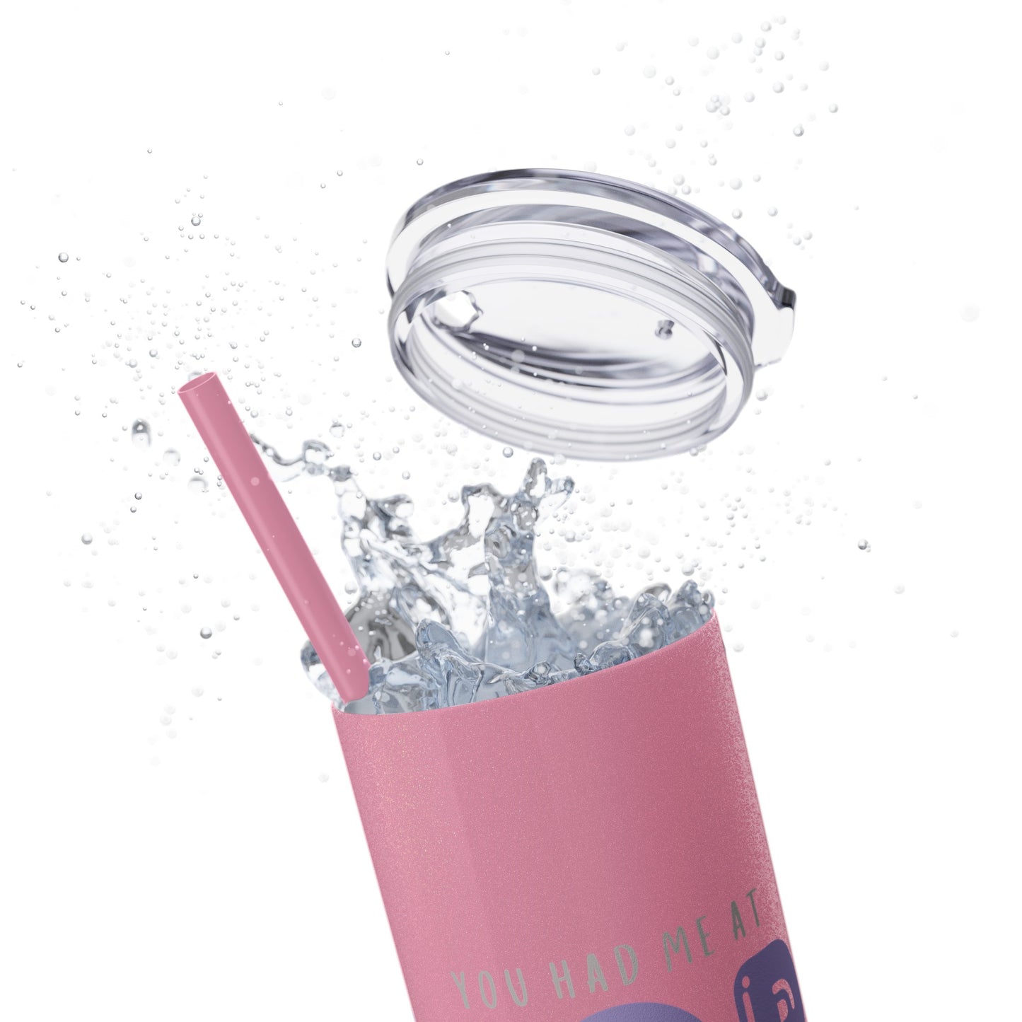 YOU HAD ME AT… Skinny Tumbler with Straw, 20oz