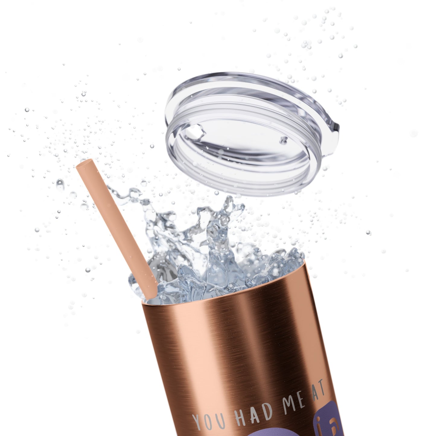 YOU HAD ME AT… Skinny Tumbler with Straw, 20oz