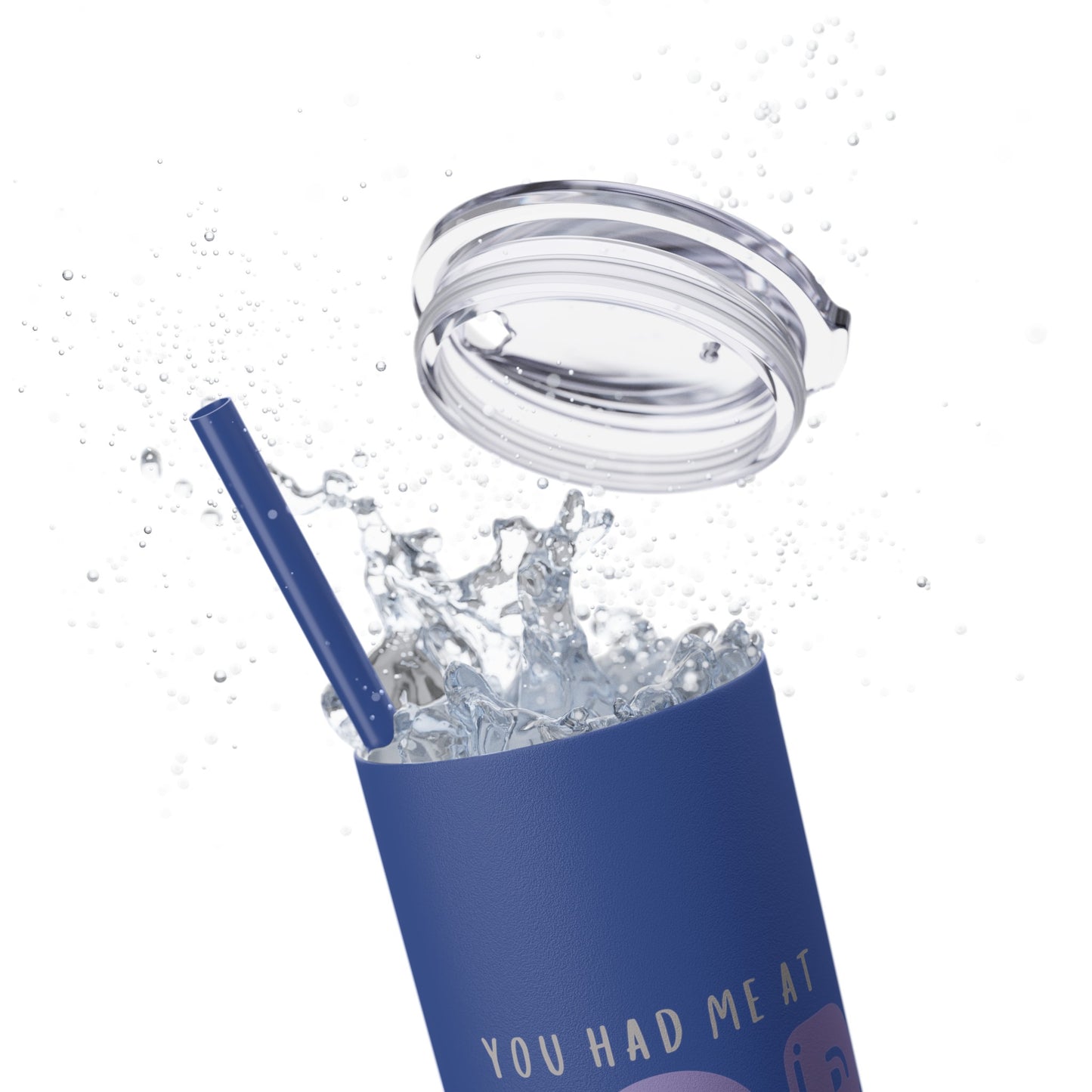 YOU HAD ME AT… Skinny Tumbler with Straw, 20oz