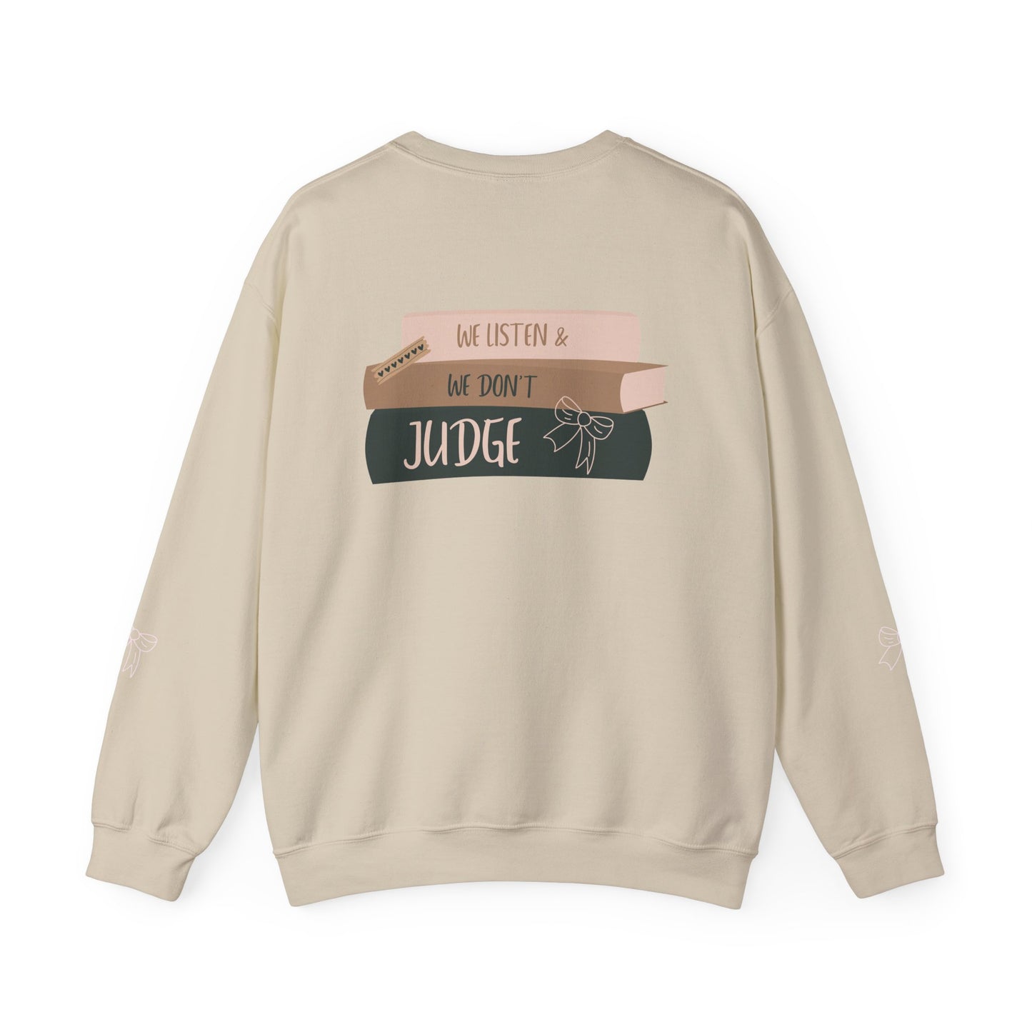 WE LISTEN & WE DON’T JUDGE Crewneck Sweatshirt