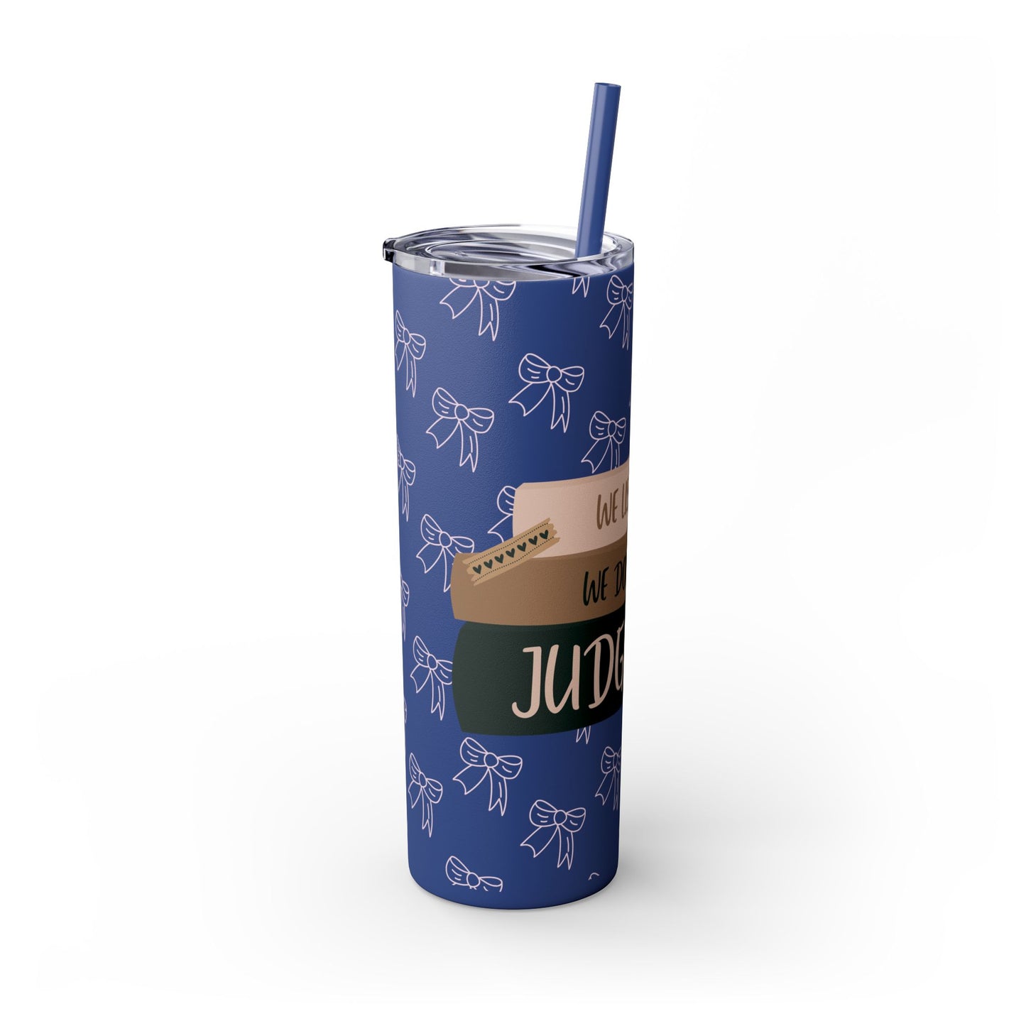 WE LISTEN & WE DON’T JUDGE Skinny Tumbler with Straw, 20oz