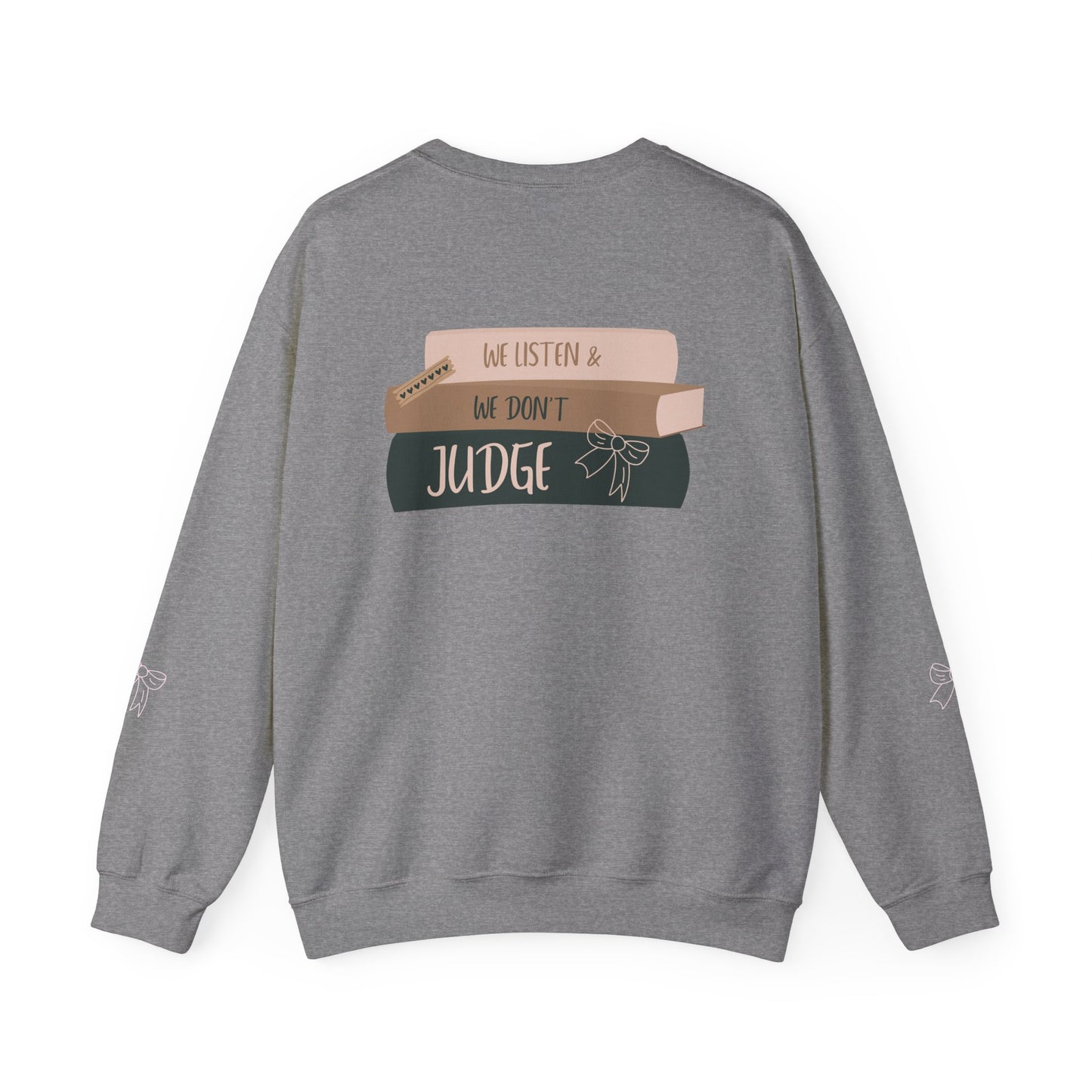 WE LISTEN & WE DON’T JUDGE Crewneck Sweatshirt