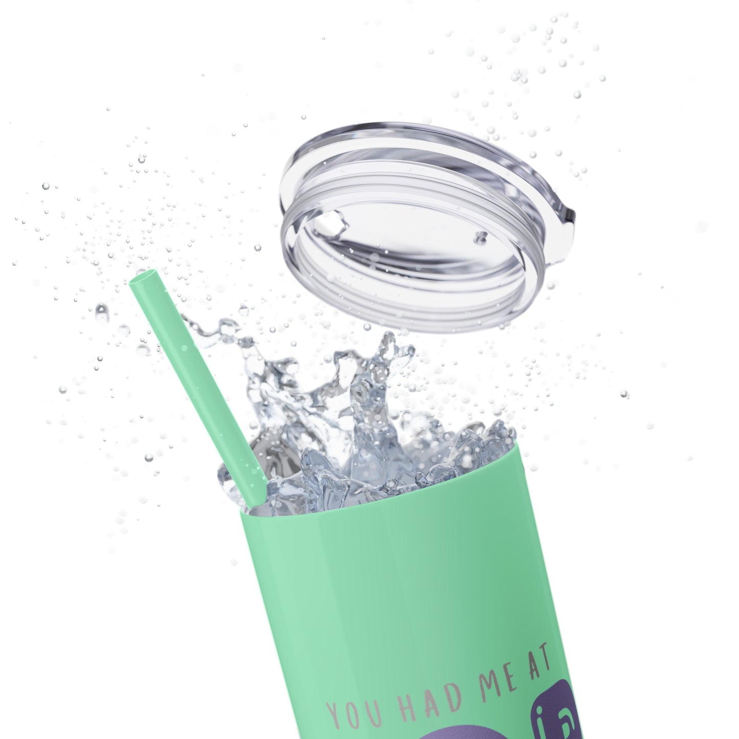 YOU HAD ME AT… Skinny Tumbler with Straw, 20oz