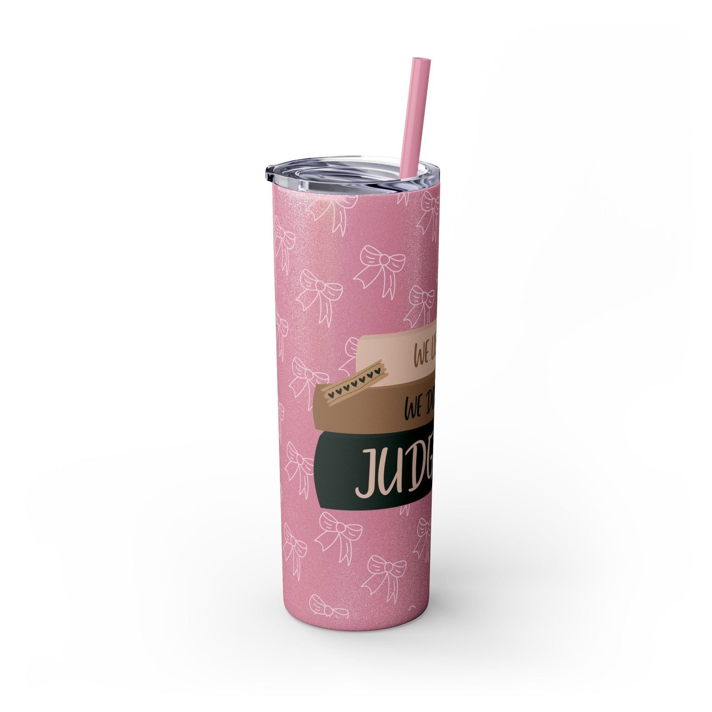 WE LISTEN & WE DON’T JUDGE Skinny Tumbler with Straw, 20oz