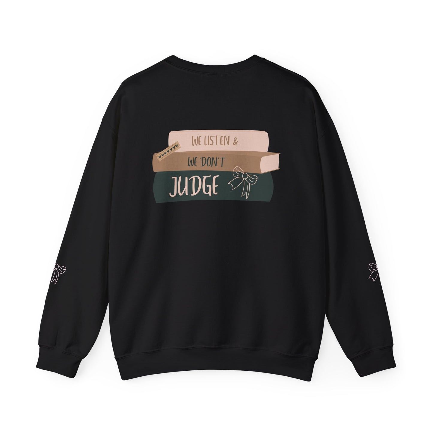 WE LISTEN & WE DON’T JUDGE Crewneck Sweatshirt