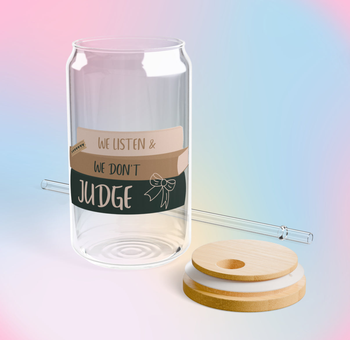 WE LISTEN & WE DON’T JUDGE 16oz. Glass Cup