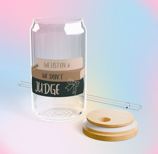 WE LISTEN & WE DON’T JUDGE 16oz. Glass Cup